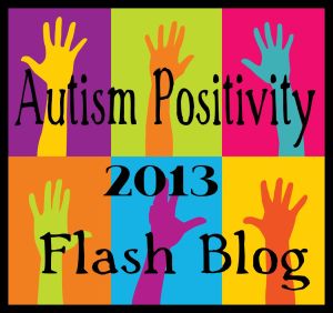 Autism Positivity 2013 Flash Blog